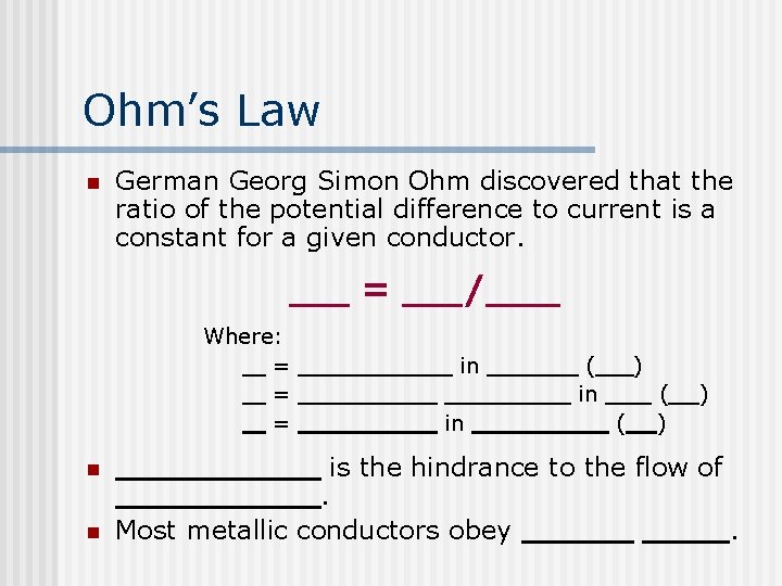 Ohm’s Law n German Georg Simon Ohm discovered that the ratio of the potential