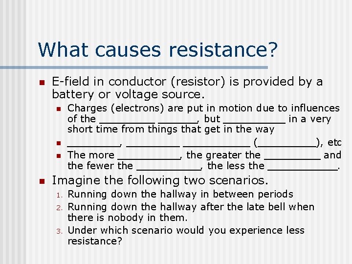 What causes resistance? n E-field in conductor (resistor) is provided by a battery or