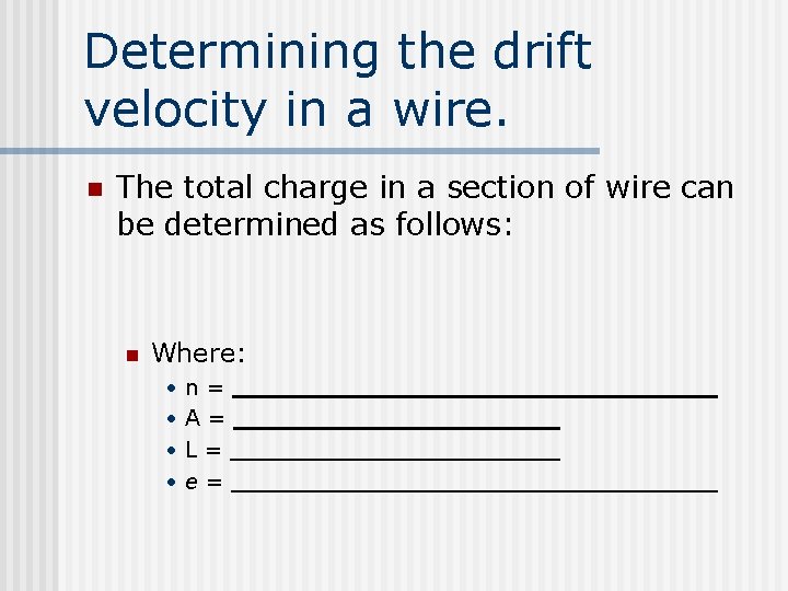 Determining the drift velocity in a wire. n The total charge in a section