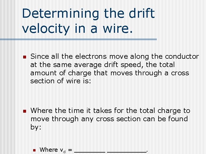 Determining the drift velocity in a wire. n Since all the electrons move along