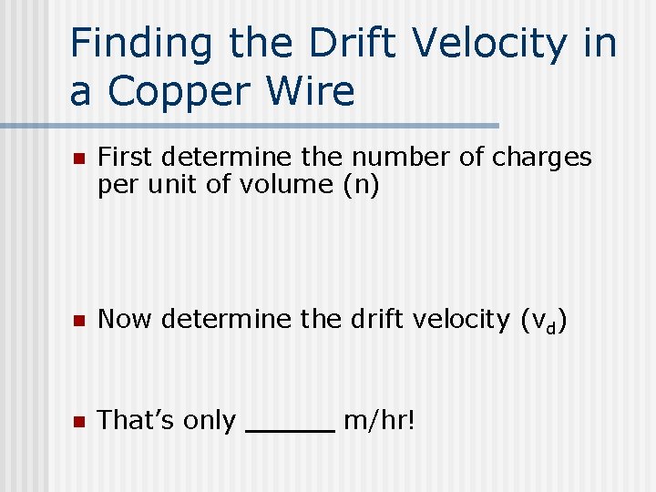 Finding the Drift Velocity in a Copper Wire n First determine the number of