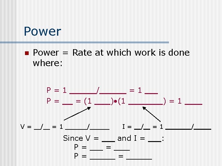 Power n Power = Rate at which work is done where: P=1 P= V=