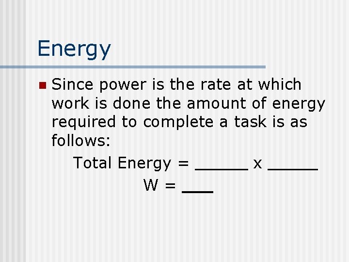 Energy n Since power is the rate at which work is done the amount