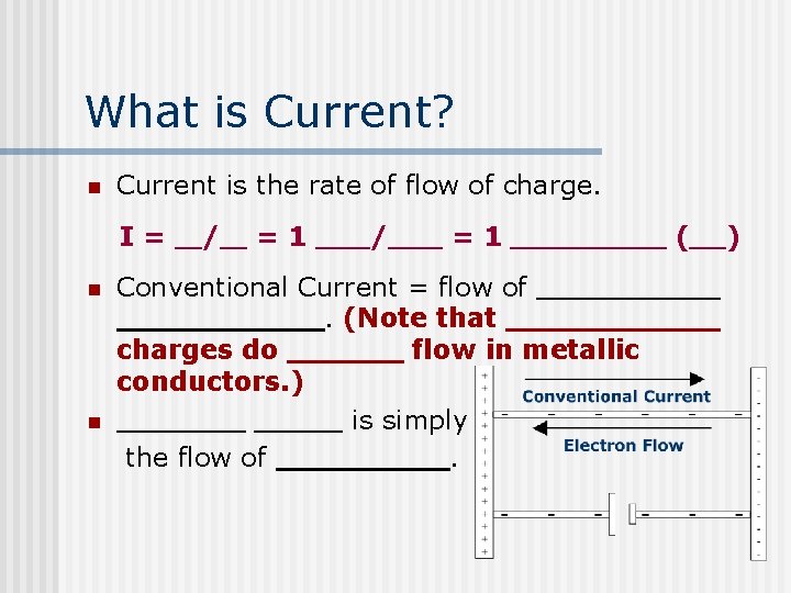 What is Current? n Current is the rate of flow of charge. I= n