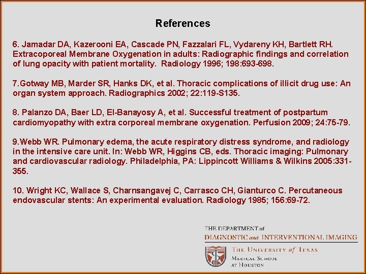 References 6. Jamadar DA, Kazerooni EA, Cascade PN, Fazzalari FL, Vydareny KH, Bartlett RH.