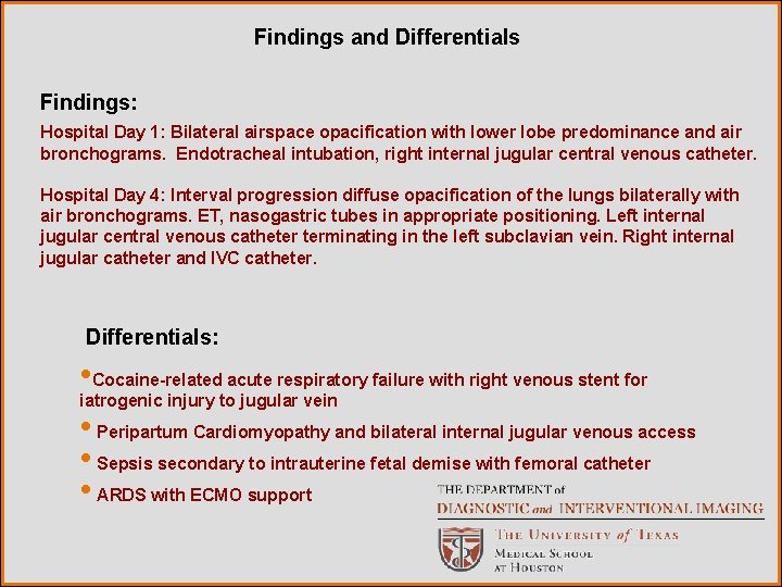 Findings and Differentials Findings: Hospital Day 1: Bilateral airspace opacification with lower lobe predominance