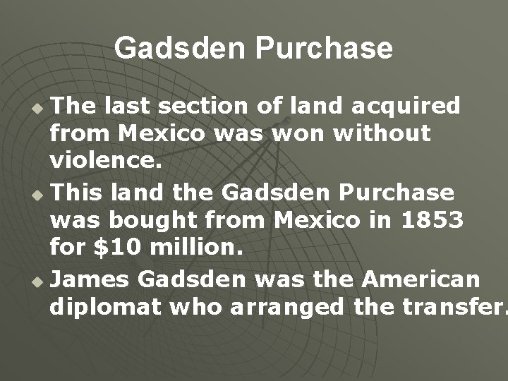 Gadsden Purchase The last section of land acquired from Mexico was won without violence.