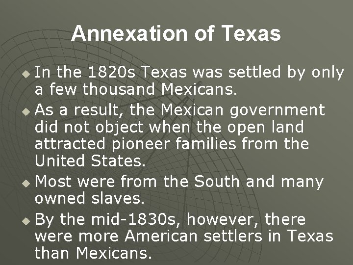 Annexation of Texas In the 1820 s Texas was settled by only a few