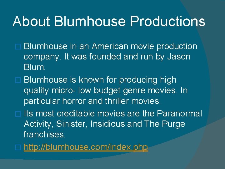 About Blumhouse Productions Blumhouse in an American movie production company. It was founded and