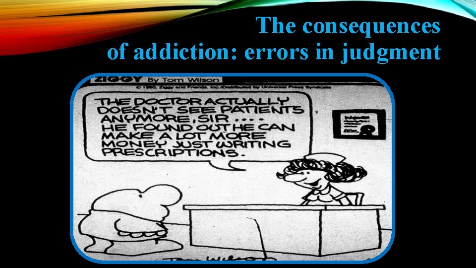 The consequences of addiction: errors in judgment 