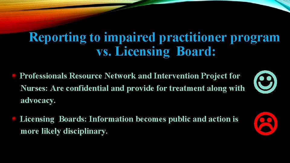Reporting to impaired practitioner program vs. Licensing Board: Professionals Resource Network and Intervention Project