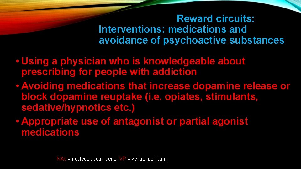Reward circuits: Interventions: medications and avoidance of psychoactive substances • Using a physician who
