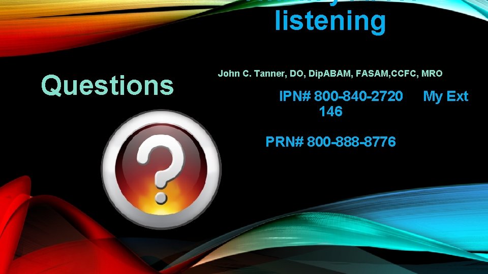 Thank you for listening Questions John C. Tanner, DO, Dip. ABAM, FASAM, CCFC, MRO
