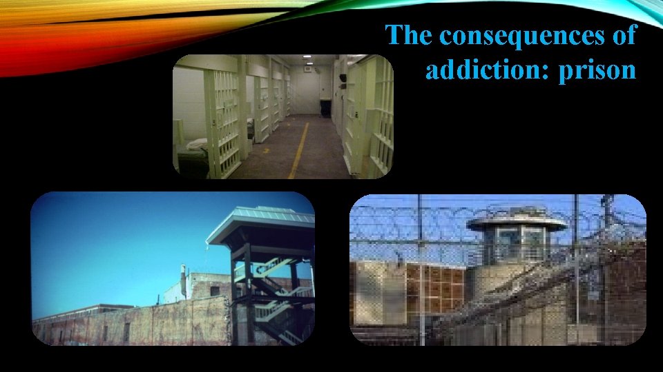 The consequences of addiction: prison 
