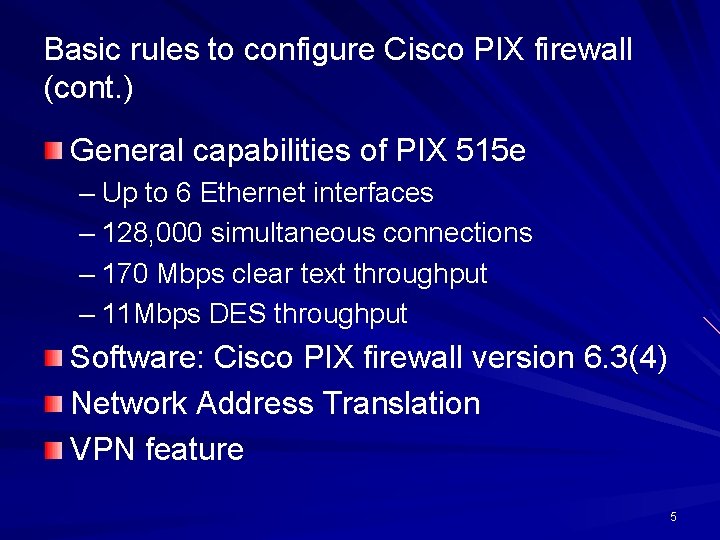 Basic rules to configure Cisco PIX firewall (cont. ) General capabilities of PIX 515