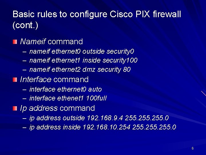 Basic rules to configure Cisco PIX firewall (cont. ) Nameif command – nameif ethernet