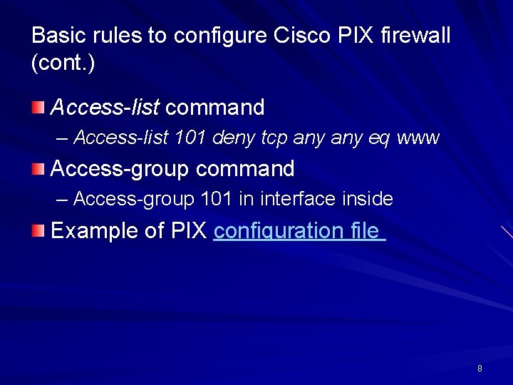 Basic rules to configure Cisco PIX firewall (cont. ) Access-list command – Access-list 101