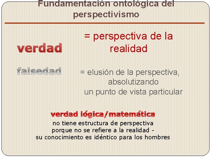 Fundamentación ontológica del perspectivismo verdad = perspectiva de la realidad = elusión de la