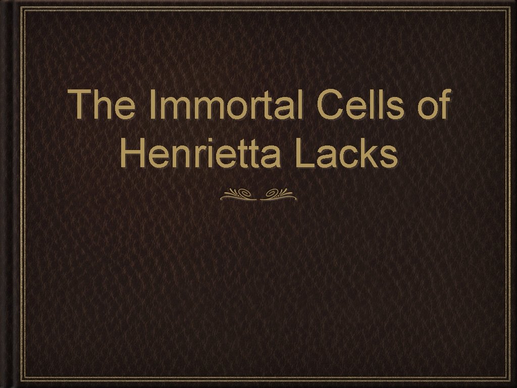 The Immortal Cells of Henrietta Lacks 