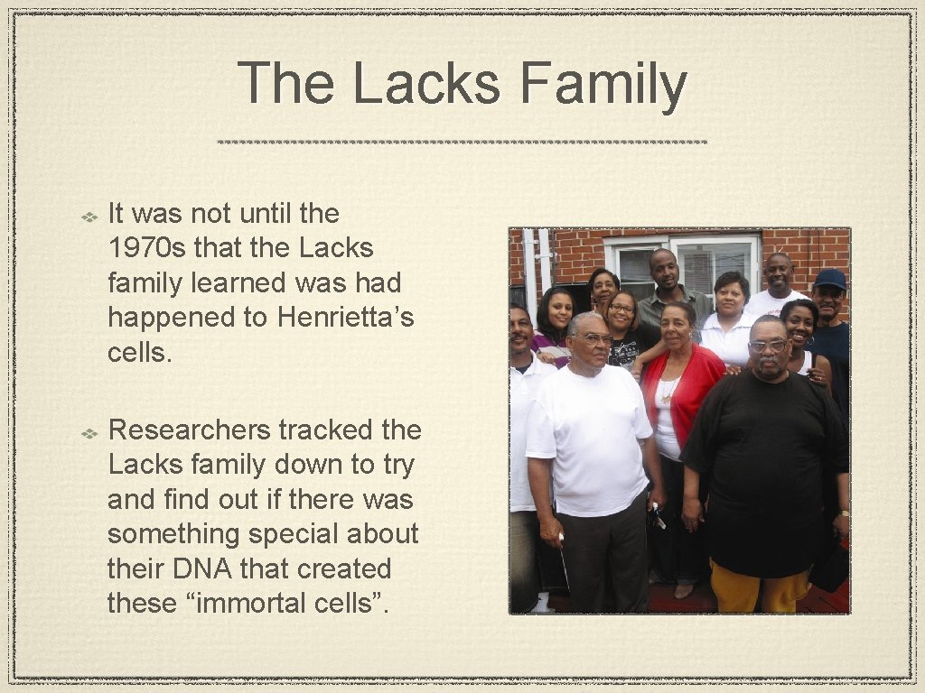 The Lacks Family It was not until the 1970 s that the Lacks family