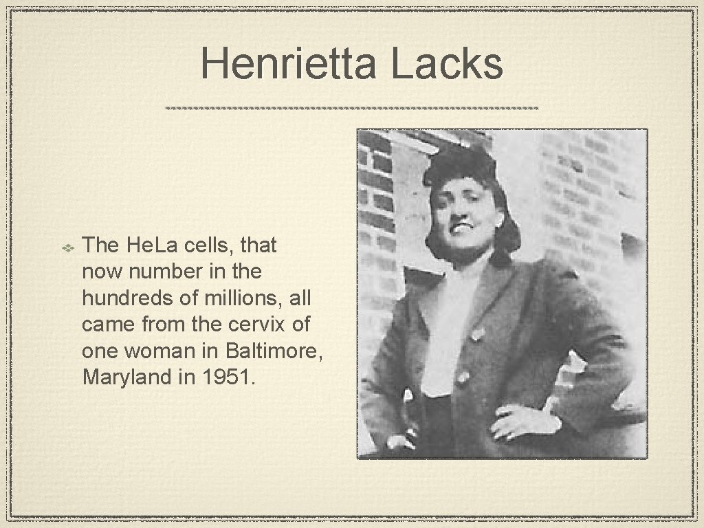 Henrietta Lacks The He. La cells, that now number in the hundreds of millions,