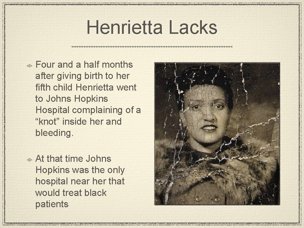 Henrietta Lacks Four and a half months after giving birth to her fifth child