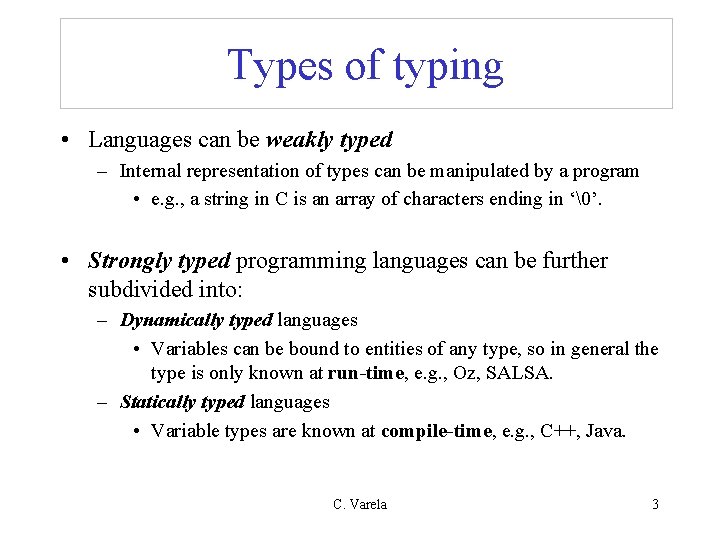Types of typing • Languages can be weakly typed – Internal representation of types