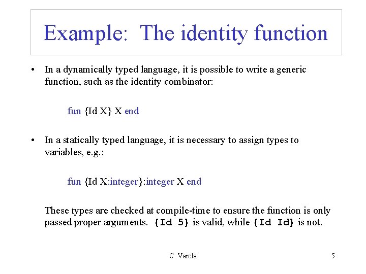 Example: The identity function • In a dynamically typed language, it is possible to