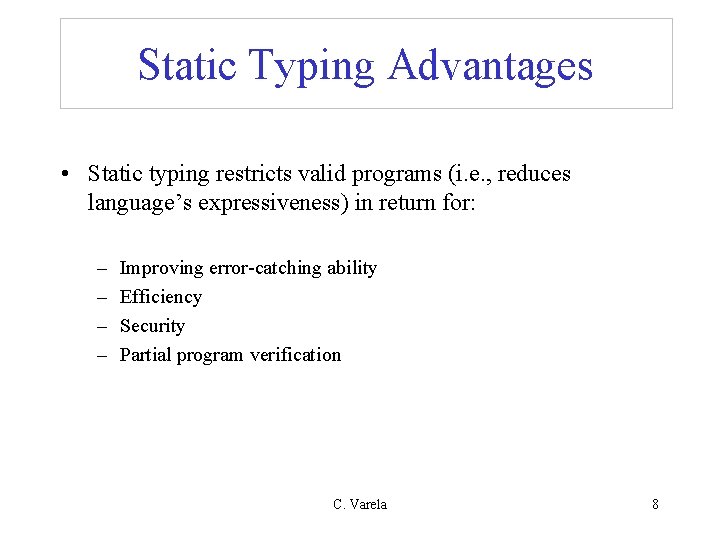 Static Typing Advantages • Static typing restricts valid programs (i. e. , reduces language’s