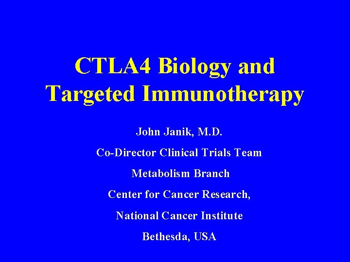 CTLA 4 Biology and Targeted Immunotherapy John Janik, M. D. Co-Director Clinical Trials Team