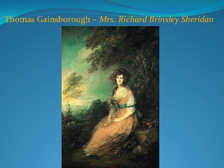 Thomas Gainsborough – Mrs. Richard Brinsley Sheridan 