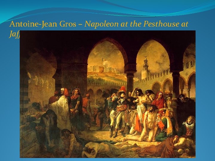 Antoine-Jean Gros – Napoleon at the Pesthouse at Jaffa 