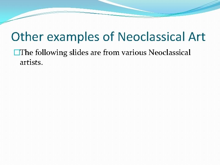 Other examples of Neoclassical Art �The following slides are from various Neoclassical artists. 