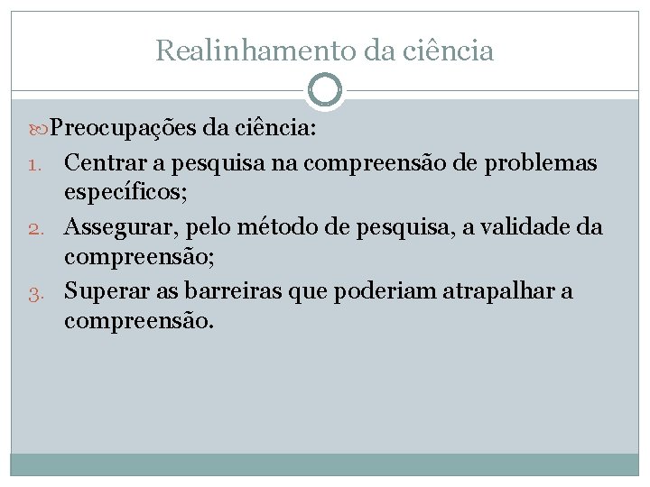 Realinhamento da ciência Preocupações da ciência: Centrar a pesquisa na compreensão de problemas específicos;