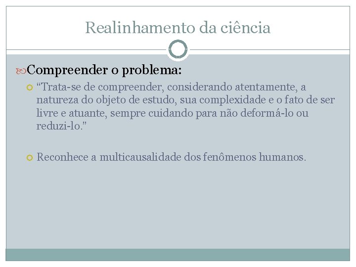 Realinhamento da ciência Compreender o problema: “Trata-se de compreender, considerando atentamente, a natureza do