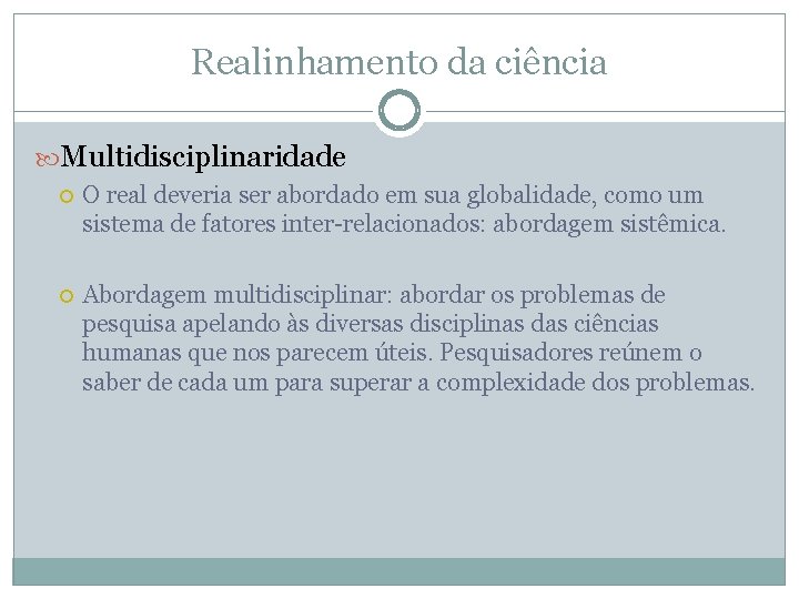 Realinhamento da ciência Multidisciplinaridade O real deveria ser abordado em sua globalidade, como um