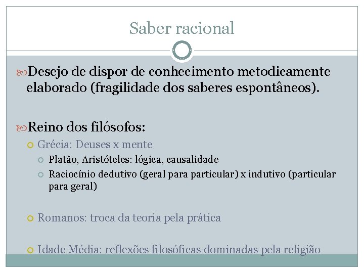 Saber racional Desejo de dispor de conhecimento metodicamente elaborado (fragilidade dos saberes espontâneos). Reino