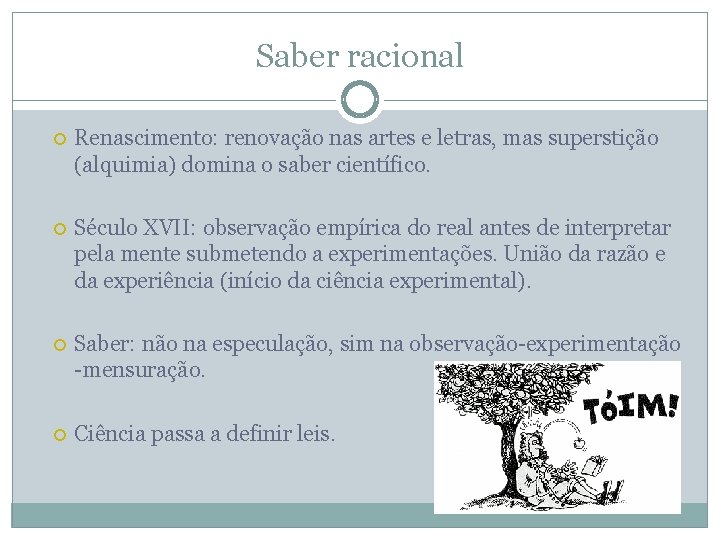 Saber racional Renascimento: renovação nas artes e letras, mas superstição (alquimia) domina o saber