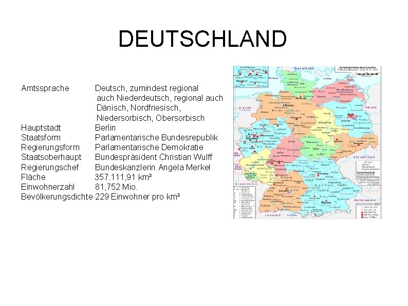 DEUTSCHLAND Amtssprache Deutsch, zumindest regional auch Niederdeutsch, regional auch Dänisch, Nordfriesisch, Niedersorbisch, Obersorbisch Hauptstadt