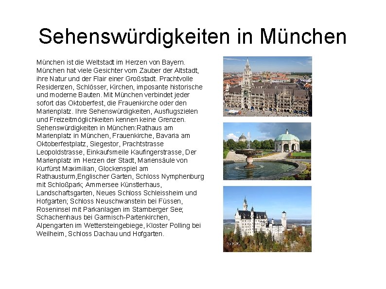 Sehenswürdigkeiten in München ist die Weltstadt im Herzen von Bayern. München hat viele Gesichter