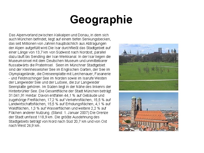 Geographie Das Alpenvorland zwischen Kalkalpen und Donau, in dem sich auch München befindet, liegt