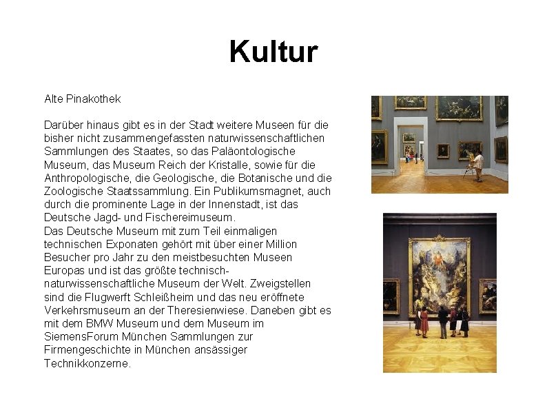 Kultur Alte Pinakothek Darüber hinaus gibt es in der Stadt weitere Museen für die