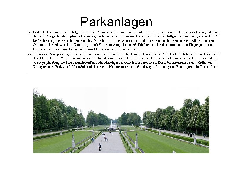 Parkanlagen Die älteste Gartenanlage ist der Hofgarten aus der Renaissancezeit mit dem Dianatempel. Nordöstlich