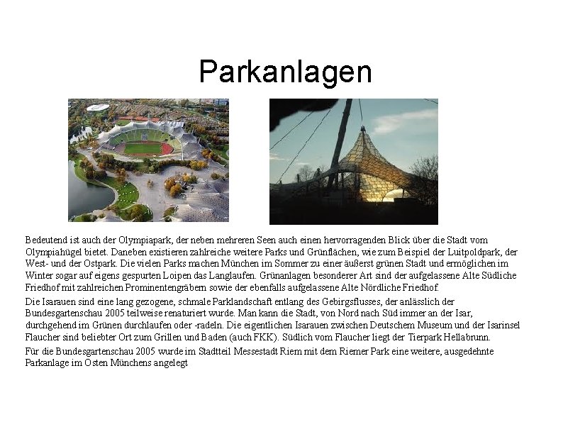 Parkanlagen Bedeutend ist auch der Olympiapark, der neben mehreren Seen auch einen hervorragenden Blick