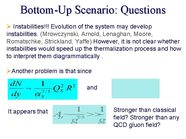 Bottom-Up Scenario: Questions Ø Instabilities!!! Evolution of the system may develop instabilities. (Mrowczynski, Arnold,