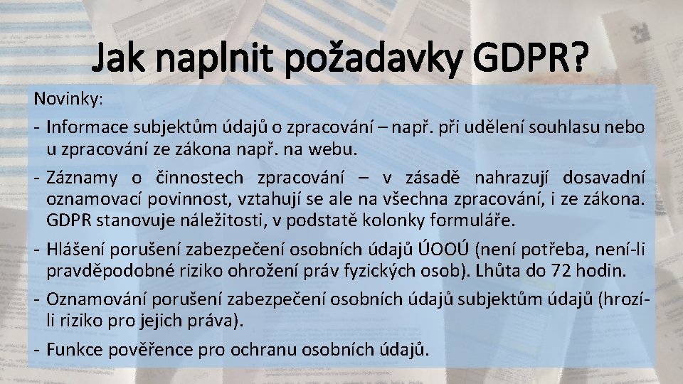 Jak naplnit požadavky GDPR? Novinky: - Informace subjektům údajů o zpracování – např. při Jak naplnit požadavky GDPR? Novinky: - Informace subjektům údajů o zpracování – např. při