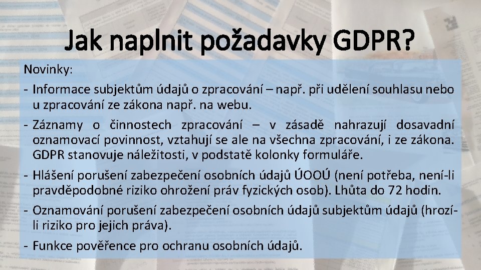 Jak naplnit požadavky GDPR? Novinky: - Informace subjektům údajů o zpracování – např. při