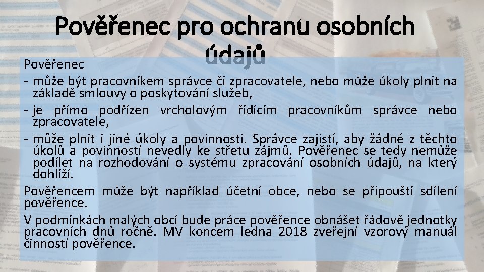 Pověřenec pro ochranu osobních údajů Pověřenec - může být pracovníkem správce či zpracovatele, nebo