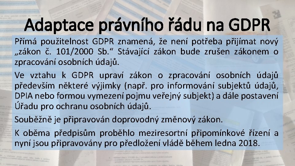 Adaptace právního řádu na GDPR Přímá použitelnost GDPR znamená, že není potřeba přijímat nový