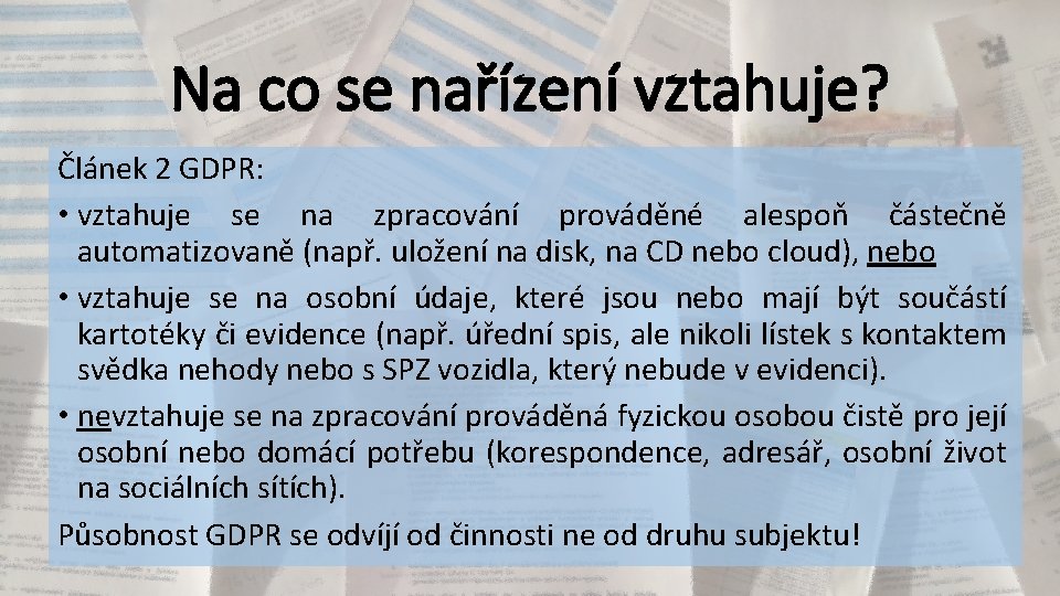 Na co se nařízení vztahuje? Článek 2 GDPR: • vztahuje se na zpracování prováděné